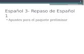 Español 3- Repaso de Español 1 Apuntes para el paquete preliminar 1.