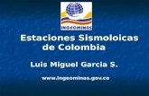 Estaciones Sismoloicas de Colombia Luis Miguel Garcia S. .