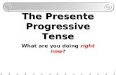 1 The Presente Progressive Tense What are you doing right now?