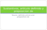 Nouns, definite article and preposition de Sustantivos, artículo definido y preposicion de.
