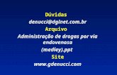 Dúvidas denucci@dglnet.com.br Arquivo Administração de drogas por via endovenosa (medley).ppt Site .
