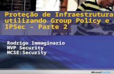 Rodrigo Immaginario MVP Security MCSE:Security Proteção de Infraestrutura utilizando Group Policy e IPSec - Parte 2.