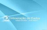 Mineração de Dados Felipe Carvalho – UFES 2009/2.
