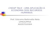 CHEAP TALK : UMA APLICAÇÃO À ECONOMIA DOS RECURSOS HUMANOS Prof. Giácomo Balbinotto Neto UFRGS/PPGE AGOSTO/2004.