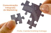Comunicação Integrada de Marketing Profa. Camila Krohling Colnago Comunicação Integrada de Marketing.