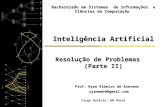 Inteligência Artificial Resolução de Problemas (Parte II) Prof. Ryan Ribeiro de Azevedo Prof. Ryan Ribeiro de Azevedo ryanweb9@gmail.com ryanweb9@gmail.com.