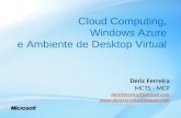 Cloud Computing, Windows Azure e Ambiente de Desktop Virtual Deric Ferreira MCTS - MCP dericferreira@hotmail.com .