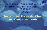 European Association of Fishing Ports and Auctions (EAFPA) 2006 Pesca: Uma Forma de Viver …um Hábito de Comer! …um Hábito de Comer! Ivone Machado Nutricionista.