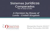 Sistemas Jurídicos Comparados Prof. Dr. Jorge Carvalho Margarida Duarte 002427 Marta Fernandes 002399 A Decision by House of Lords - United Kingdom.