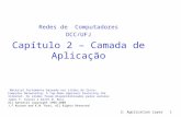 2: Application Layer 1 Redes de Computadores DCC/UFJ Capítulo 2 – Camada de Aplicação Material fortemente baseado nos slides do livro: Computer Networking: