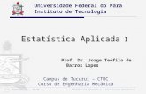 17/9/2014 19:00ESTATÍSTICA APLICADA I - Estatística Descritiva Estatística Aplicada I Universidade Federal do Pará Instituto de Tecnologia Campus de Tucuruí.