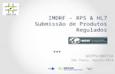 IMDRF - RPS & HL7 Submissão de Produtos Regulados GGTPS/ANVISA São Paulo, Agosto/2014.