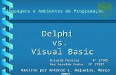 Delphi vs. Visual Basic Ricardo Pereira Nº 17505 Rui Arnaldo Costa Nº 17227 Linguagens e Ambientes de Programação Revisto por António L. Bajuelos, Março.
