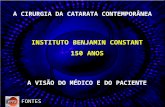 FONTES A CIRURGIA DA CATARATA CONTEMPORÂNEA A VISÃO DO MÉDICO E DO PACIENTE INSTITUTO BENJAMIN CONSTANT 150 ANOS.