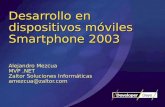 Desarrollo en dispositivos móviles Smartphone 2003 Alejandro Mezcua MVP.NET Zaltor Soluciones Informáticas amezcua@zaltor.com.