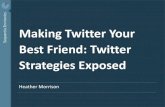 Heather Morrison - Making Twitter Your Best Friend: Twitter Strategies Exposed