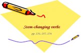 Stem-changing verbs pp. 231, 257, 274. Differ from regular verbs because of a stem-change when conjugated, –but stem-change is consistent, and regular.