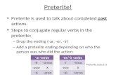 Preterite! Preterite is used to talk about completed past actions. Steps to conjugate regular verbs in the preterite: – Drop the ending (-ar, -er, -ir)