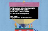 Designing Multichannel Services for Lives Beyond the Screen - UX Week 2014