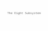 The Eight Subsystem