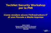 TechNet Security Workshop per la PMI Come rendere sicura l'infrastruttura IT di una Piccola e Media Impresa Marco Agnoli Responsabile Programma Sicurezza.