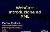 Www.devleap.com WebCast Introduzione ad XML Paolo Pialorsi MCSD.NET MCAD MCSE2000 MCSA MCT paolo@devleap.com Italian BLog: .