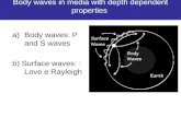 Body waves in media with depth dependent properties a)Body waves: P and S waves b) Surface waves: : Love e Rayleigh.