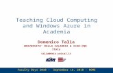 1 Teaching Cloud Computing and Windows Azure in Academia Domenico Talia UNIVERSITA DELLA CALABRIA & ICAR-CNR Italy talia@deis.unical.it Faculty Days 2010.