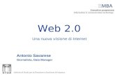 Web 2.0 Antonio Savarese Giornalista, Data Manager Una nuova visione di Internet.
