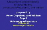 Classroom presentations to accompany Understanding Earth, 3rd edition prepared by Peter Copeland and William Dupré University of Houston Chapter 8 Metamorphic.
