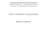 Responsabilità Sociale dellImpresa Centro Studi Cisl - Via della Piazzola, 71 Firenze, 30 settembre/1 ottobre 2010 RSI e Politiche Comunitarie Marco Cilento.
