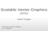 Scalable Vector Graphics (SVG) Iztok Cergol Elementi di grafica digitale A.A. 2005/06.