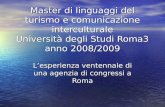 Master di linguaggi del turismo e comunicazione interculturale Università degli Studi Roma3 anno 2008/2009 Lesperienza ventennale di una agenzia di congressi.