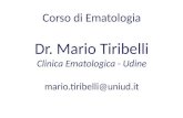 Corso di Ematologia Dr. Mario Tiribelli Clinica Ematologica - Udine mario.tiribelli@uniud.it mario.tiribelli@uniud.it.