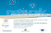 La nuova programmazione comunitaria in Horizon 2020: risorse, strumenti e opportunità Enterprise Europe Network: la rete europea a supporto dellinnovazione.