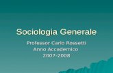 Sociologia Generale Professor Carlo Rossetti Anno Accademico 2007-2008.