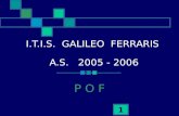 1 I.T.I.S. GALILEO FERRARIS A.S. 2005 - 2006 P O F.