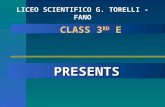 CLASS 3 RD E CLASS 3 RD E LICEO SCIENTIFICO G. TORELLI - FANO PRESENTS.