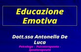 Dott.ssa Antonella De Luca Psicologa – Psicoterapeuta - Ipnoterapeuta PhD Psicologia e Clinica dello Sviluppo Università di Roma TRE Educazione Emotiva.