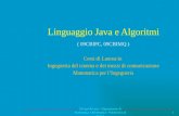 Linguaggio Java e Algoritmi ( 09CBIPC, 09CBIMQ ) Corsi di Laurea in Ingegneria del cinema e dei mezzi di comunicazione Matematica per l’Ingegneria Silvano.