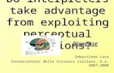 Do interpreters take advantage from exploiting perceptual illusions? Sebastiano Lava Conservatorio della Svizzera italiana, A.a. 2007-2008 Dispense.