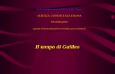 Il tempo di Galileo Liceo scientifico statale Galileo Ferraris - Varese SCIENZA, CONOSCENZA UMANA Seconda parte Appunti di storia del pensiero scientifico.