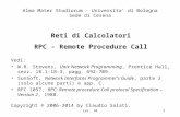 Lez. 101 Reti di Calcolatori RPC - Remote Procedure Call Vedi: W.R. Stevens, Unix Network Programming, Prentice Hall, sezz. 18.1- 18-3, pagg. 692-709.