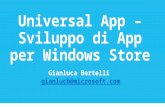 Universal App – Sviluppo di App per Windows Store Gianluca Bertelli gianlucb@microsoft.com.
