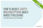 Are You Losing Money Every Time You Publish to Kindle: How to Avoid 6 Costly Misconceptions About Kindle Publishing