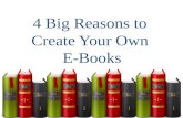 4 Big Reasons to Create Your Own E-Books