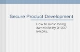 Secure Product Development How to avoid being 0wnz0r3d by ...