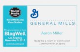 BlogWell Los Angeles Social Media Case Study: General Mills, presented by Aaron Miller