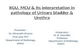 RGU MCU and its interpretation in pathology of Urinary Bladder & Urethra