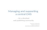 Managing and supporting a central cms for a devolved community (IWMW12 workshop B5)